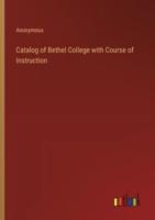 Catalog of Bethel College With Course of Instruction