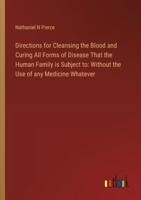 Directions for Cleansing the Blood and Curing All Forms of Disease That the Human Family Is Subject To