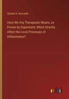 Have We Any Therapeutic Means, as Proven by Experiment, Which Directly Affect the Local Processes of Inflammation?