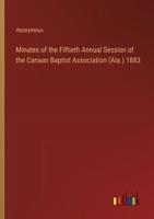 Minutes of the Fiftieth Annual Session of the Canaan Baptist Association (Ala.) 1883