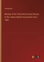 Minutes of the Thirty-Third Annual Session of the Judson Baptist Association (Ala.) 1883