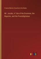 Mr. Jacobs, A Tale of the Drummer, the Reporter, and the Prestidigitateur