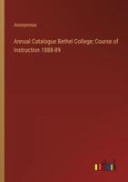 Annual Catalogue Bethel College; Course of Instruction 1888-89