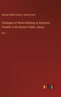 Catalogue of Works Relating to Benjamin Franklin in the Boston Public Library