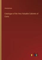 Catalogue of the Very Valuable Cabinets of Coins