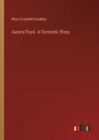 Aurora Floyd. A Domestic Story
