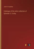 Catalogue of the Entire Collection of Sylvester S. Crosby