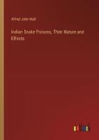 Indian Snake Poisons, Their Nature and Effects