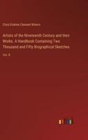 Artists of the Nineteenth Century and Their Works. A Handbook Containing Two Thousand and Fifty Biographical Sketches