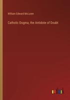 Catholic Dogma, the Antidote of Doubt