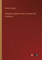 Extempore Speech, How to Acquire and Practice It