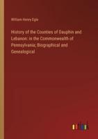 History of the Counties of Dauphin and Lebanon
