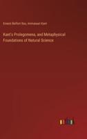 Kant's Prolegomena, and Metaphysical Foundations of Natural Science