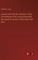 Life and Trial of the Rev. Ephraim K. Avery