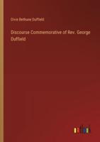 Discourse Commemorative of Rev. George Duffield