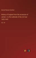 History of England from the Accession of James I. To the Outbreak of the Civil War 1603-1642