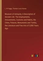 Museum of Antiquity; A Description of Ancient Life