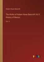 The Works of Hubert Howe Bancroft Vol X