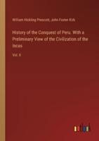 History of the Conquest of Peru. With a Preliminary View of the Civilization of the Incas