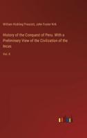 History of the Conquest of Peru. With a Preliminary View of the Civilization of the Incas