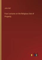 Four Lectures on the Religious Use of Property.