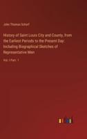 History of Saint Louis City and County, from the Earliest Periods to the Present Day