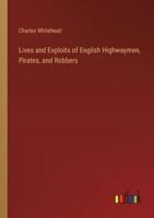 Lives and Exploits of English Highwaymen, Pirates, and Robbers