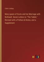 Mary Queen of Scots and Her Marriage With Bothwell. Seven Letters to "The Tablet," Revised With a Preface & Notes, and a Supplement