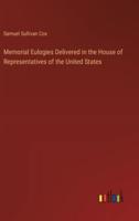 Memorial Eulogies Delivered in the House of Representatives of the United States