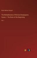 The Mahabharata of Khrisna-Dwaipayana Vyasa; I. The Book of the Beginning
