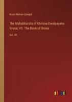The Mahabharata of Khrisna-Dwaipayana Vyasa; VII. The Book of Drona