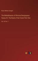The Mahabharata of Khrisna-Dwaipayana Vyasa; III. The Book of the Forest Part One