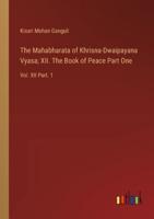 The Mahabharata of Khrisna-Dwaipayana Vyasa; XII. The Book of Peace Part One