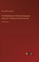 The Mahabharata of Khrisna-Dwaipayana Vyasa; XII. The Book of Peace Part One