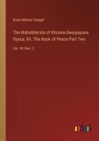 The Mahabharata of Khrisna-Dwaipayana Vyasa; XII. The Book of Peace Part Two