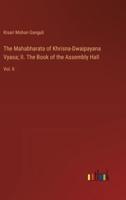 The Mahabharata of Khrisna-Dwaipayana Vyasa; II. The Book of the Assembly Hall