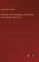 Strictures of the Oesophagus. Their Nature and Treatment, With Cases