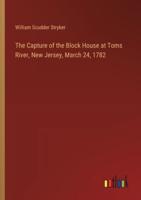The Capture of the Block House at Toms River, New Jersey, March 24, 1782