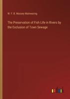 The Preservation of Fish Life in Rivers by the Exclusion of Town Sewage