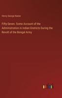 Fifty-Seven. Some Account of the Administration in Indian Districts During the Revolt of the Bengal Army