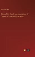 Gloves, Their Annals and Associations. A Chapter of Trade and Social History