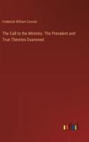 The Call to the Ministry. The Prevalent and True Theories Examined