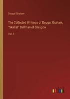 The Collected Writings of Dougal Graham, "Skellat" Bellman of Glasgow