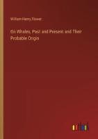 On Whales, Past and Present and Their Probable Origin