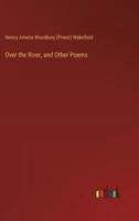 Over the River, and Other Poems
