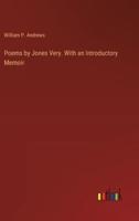 Poems by Jones Very. With an Introductory Memoir