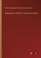 Shakespeare's Othello. The Moor of Venice