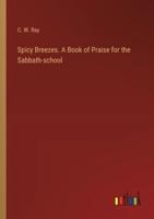 Spicy Breezes. A Book of Praise for the Sabbath-School