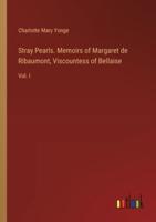 Stray Pearls. Memoirs of Margaret De Ribaumont, Viscountess of Bellaise