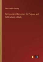 Tennyson's in Memoriam. Its Purpose and Its Structure; a Study